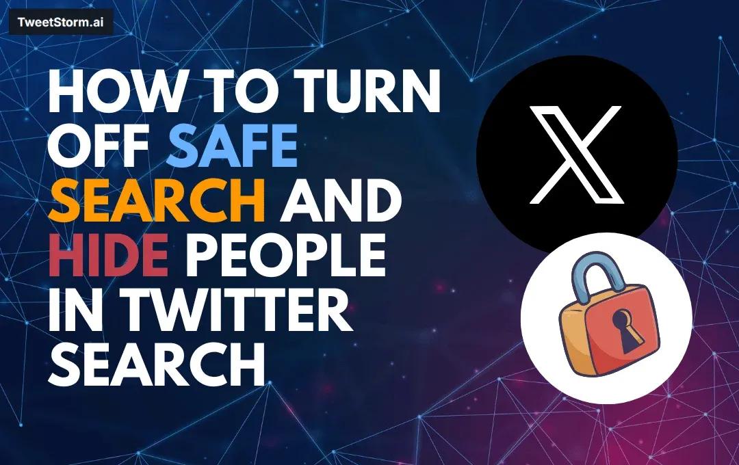 How to Turn Off Safe Search and Hide People in Twitter Search, X logo, TweetStrom.ai