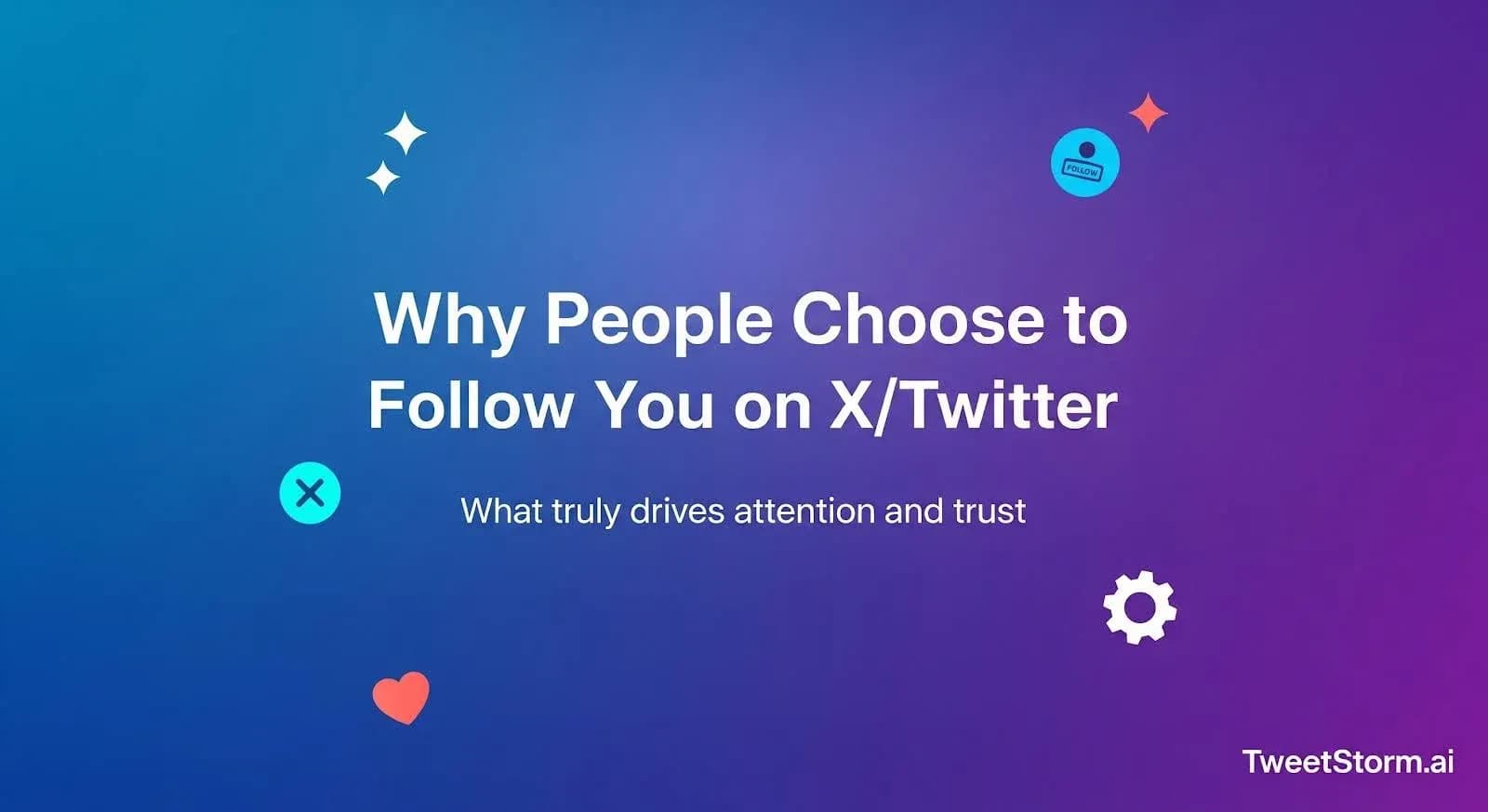 Why people choose to follow you on X/Twitter, TweetStorm.ai