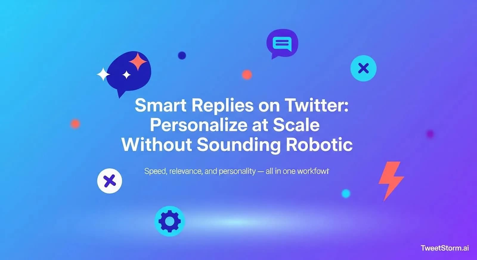 Smart Replies on Twitter: Personalize at Scale Without Sounding Robotic, TweetStormAI