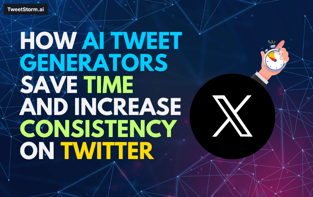 How AI Tweet Generators Save Time and Increase Consistency on Twitter, TweetStormAI