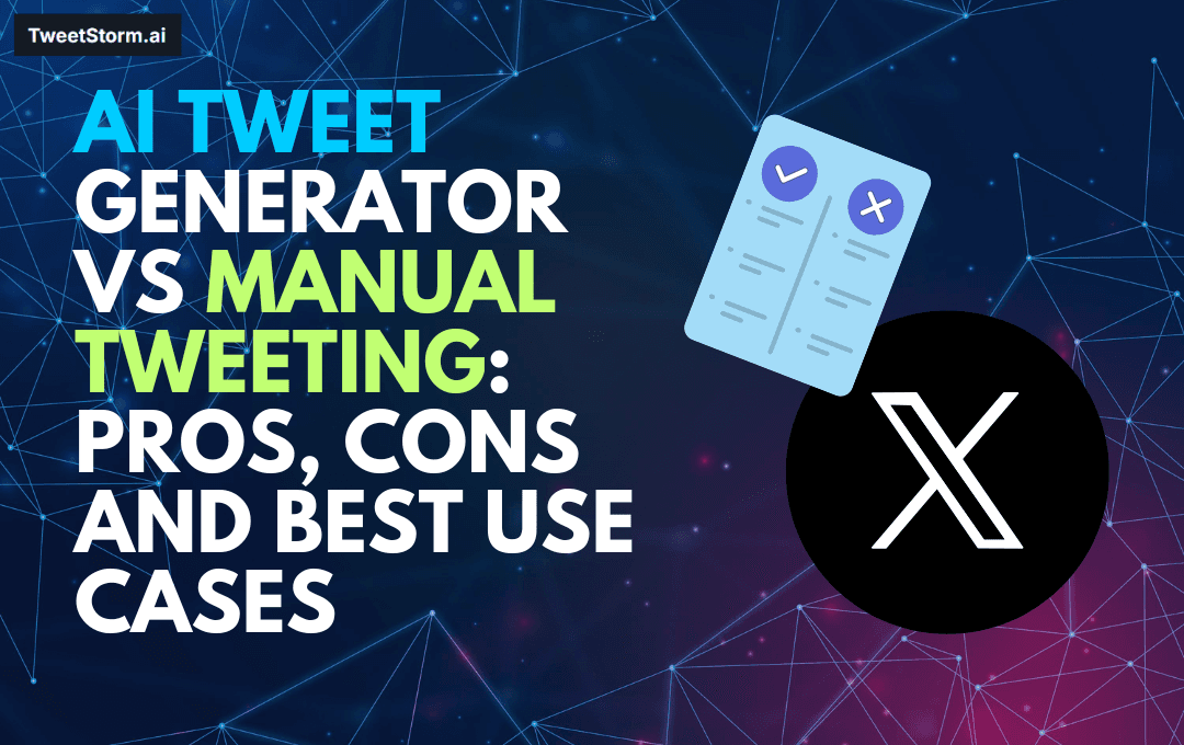 AI Tweet Generator vs Manual Tweeting: Pros, Cons and Best Use Cases, TweetStormAI