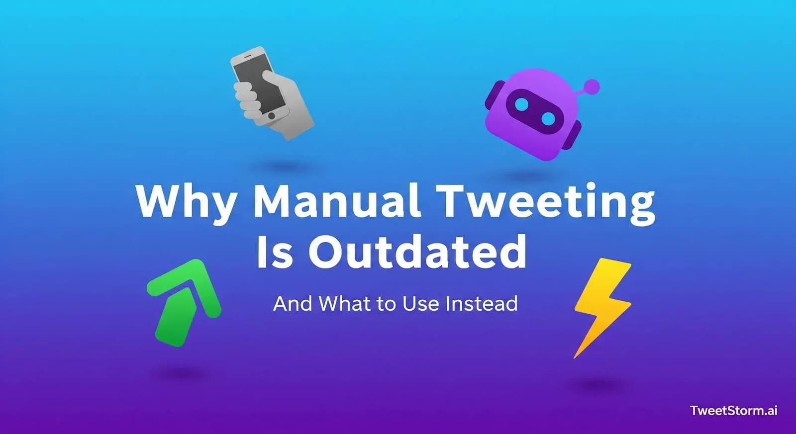 Why Manual Tweeting Is Outdated And What to Use Instead, TweetStormAI