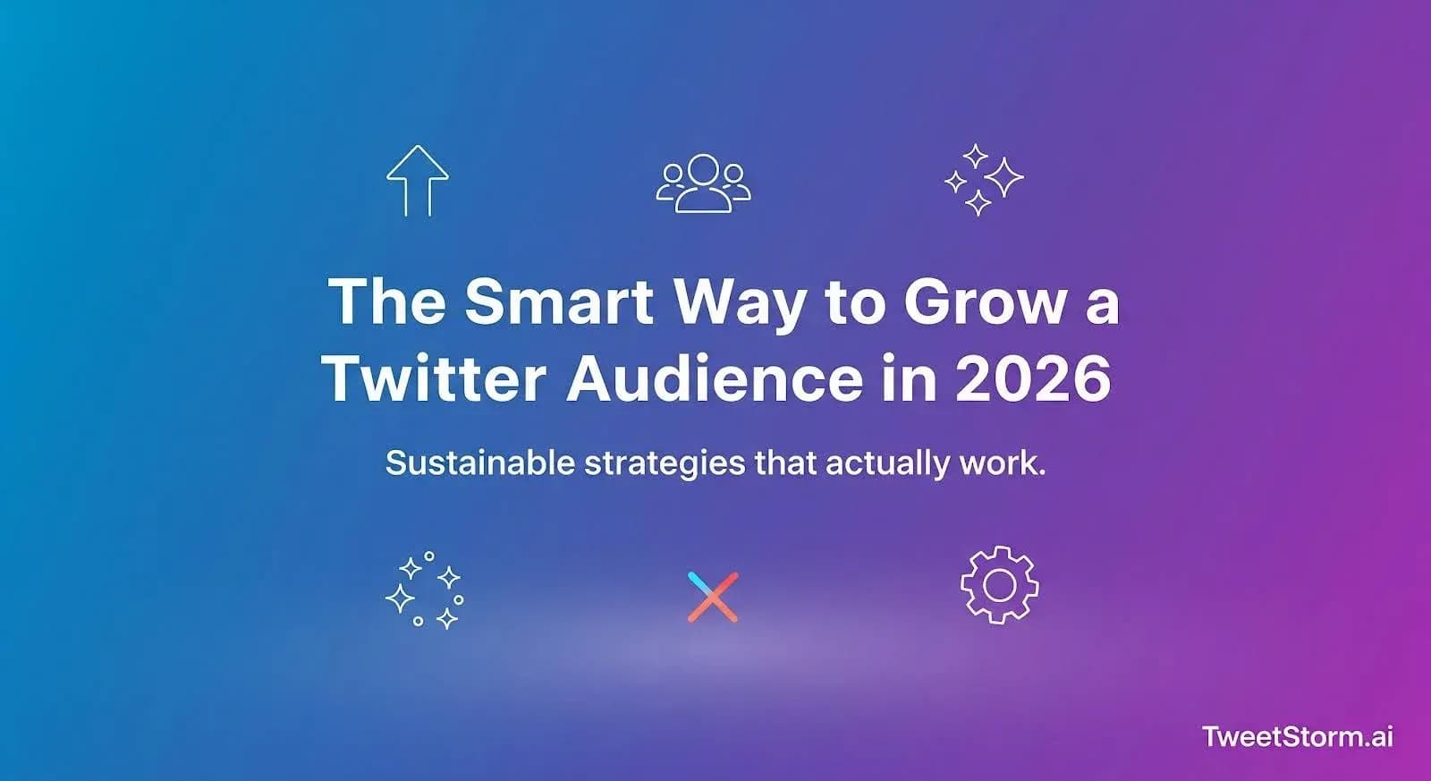 The Smart Way to Grow a Twitter Audience in 2026, TweetStorm
