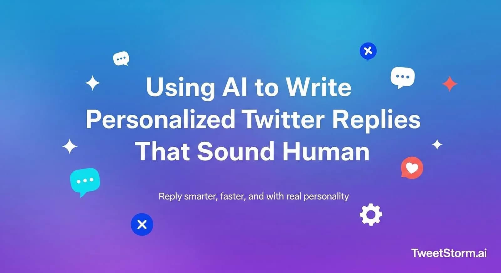 Using AI to Write Personalized X/Twitter Replies That Sound Human, TweetStormAI
