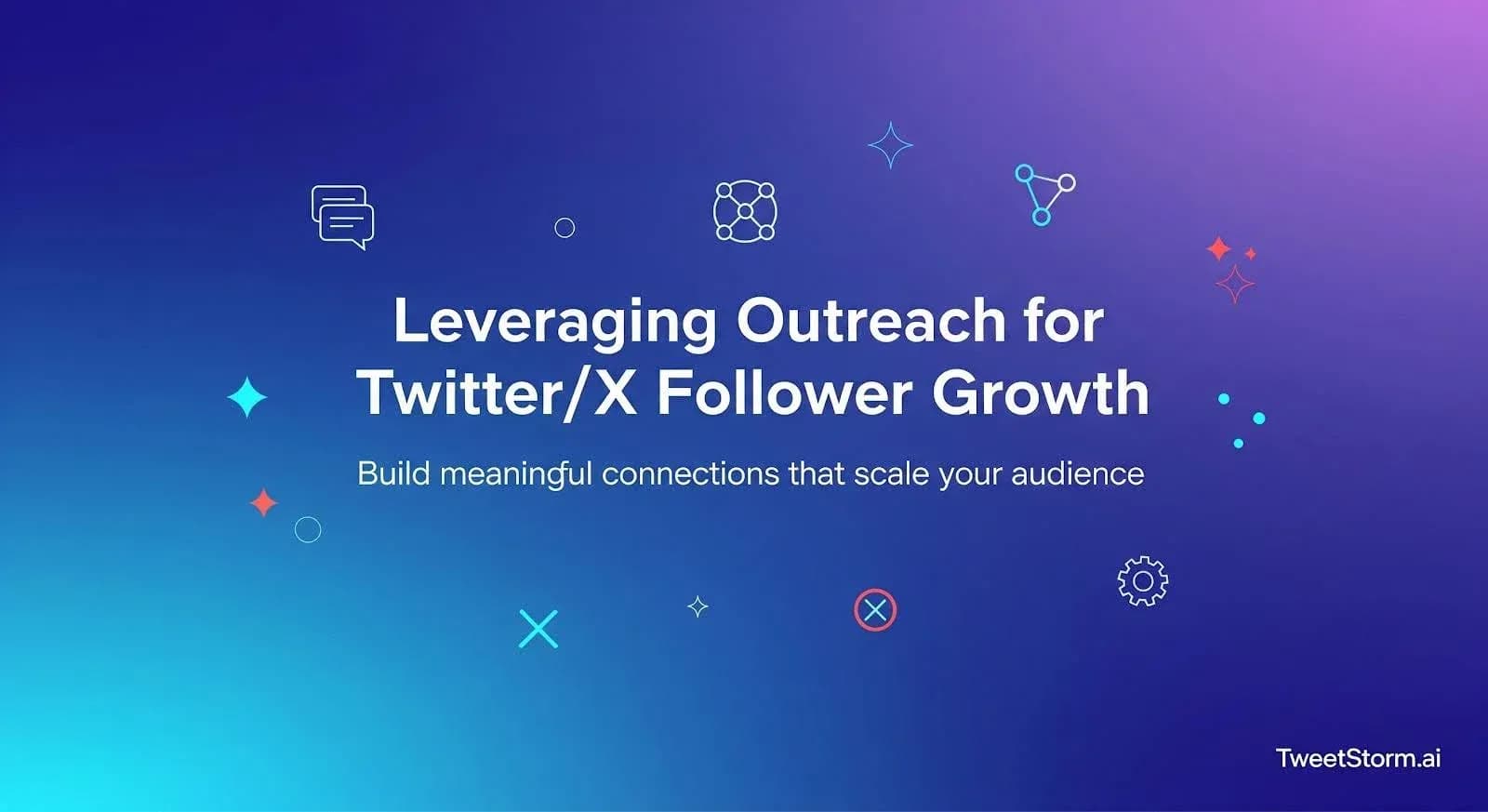 Leveraging Outreach for Twitter/X Follower Growth, TweetStorm.ai