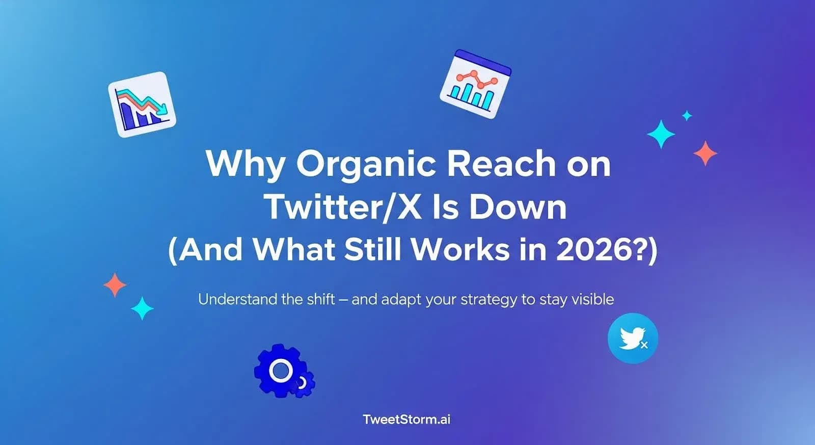 Why is organic reach on Twitter/X down (and what still works in 2026)? TweetStormAI