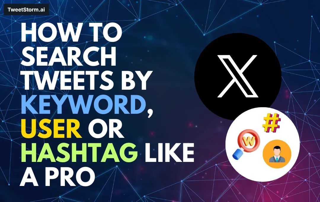 How to Search Tweets by Keyword, User or Hashtag Like a Pro, X logo, TweetStrom.ai