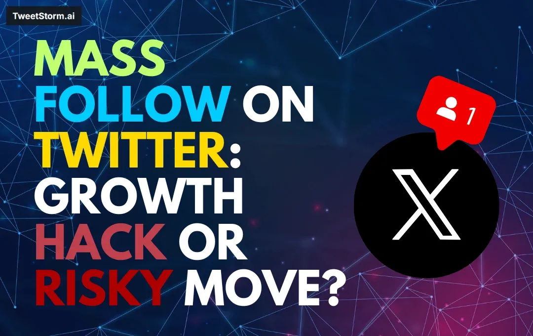 Mass Follow on Twitter: Growth Hack or Risky Move, TweetStormAI