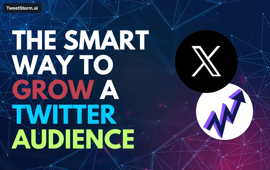 The Smart Way to Grow a Twitter Audience in 2025, TweetStorm