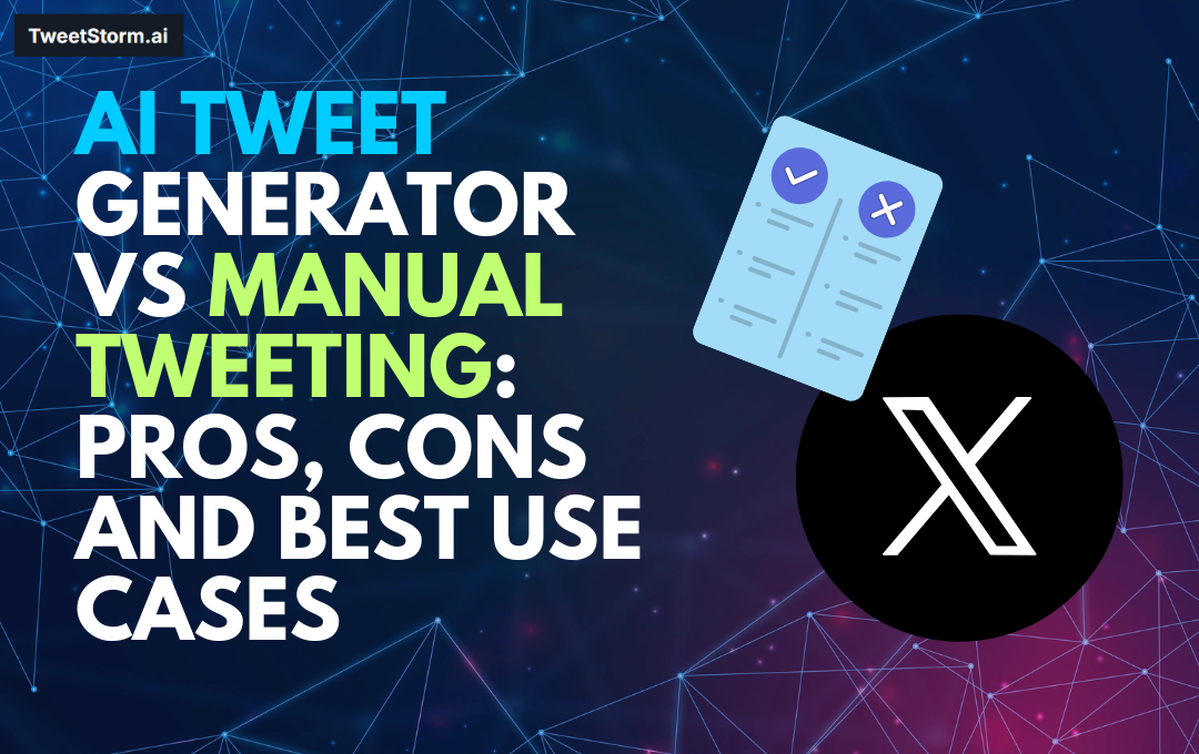 AI Tweet Generator vs Manual Tweeting: Pros, Cons and Best Use Cases, TweetStormAI