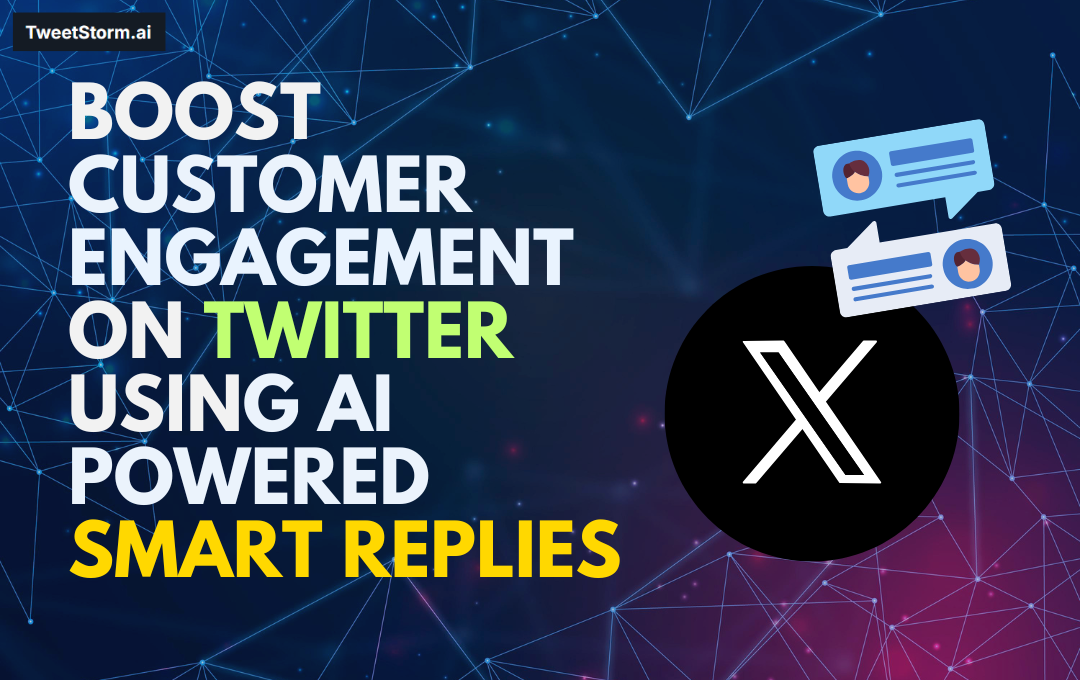 Boost Customer Engagement on Twitter Using AI-Powered Smart Replies, TweetStormAI