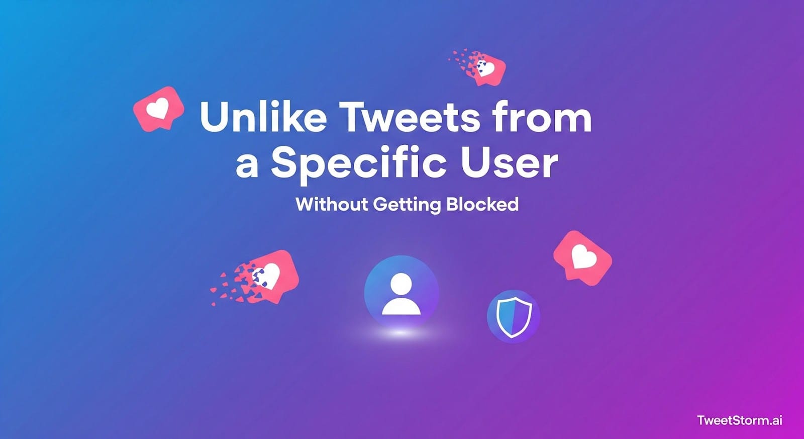 How to Unlike Tweets from a Specific User Without Getting Blocked, TweetStormAI