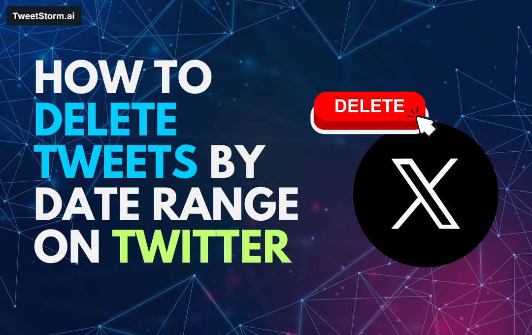How to Delete Tweets by Date Range on Twitter (Fast & Safe Method), TweetStormAI