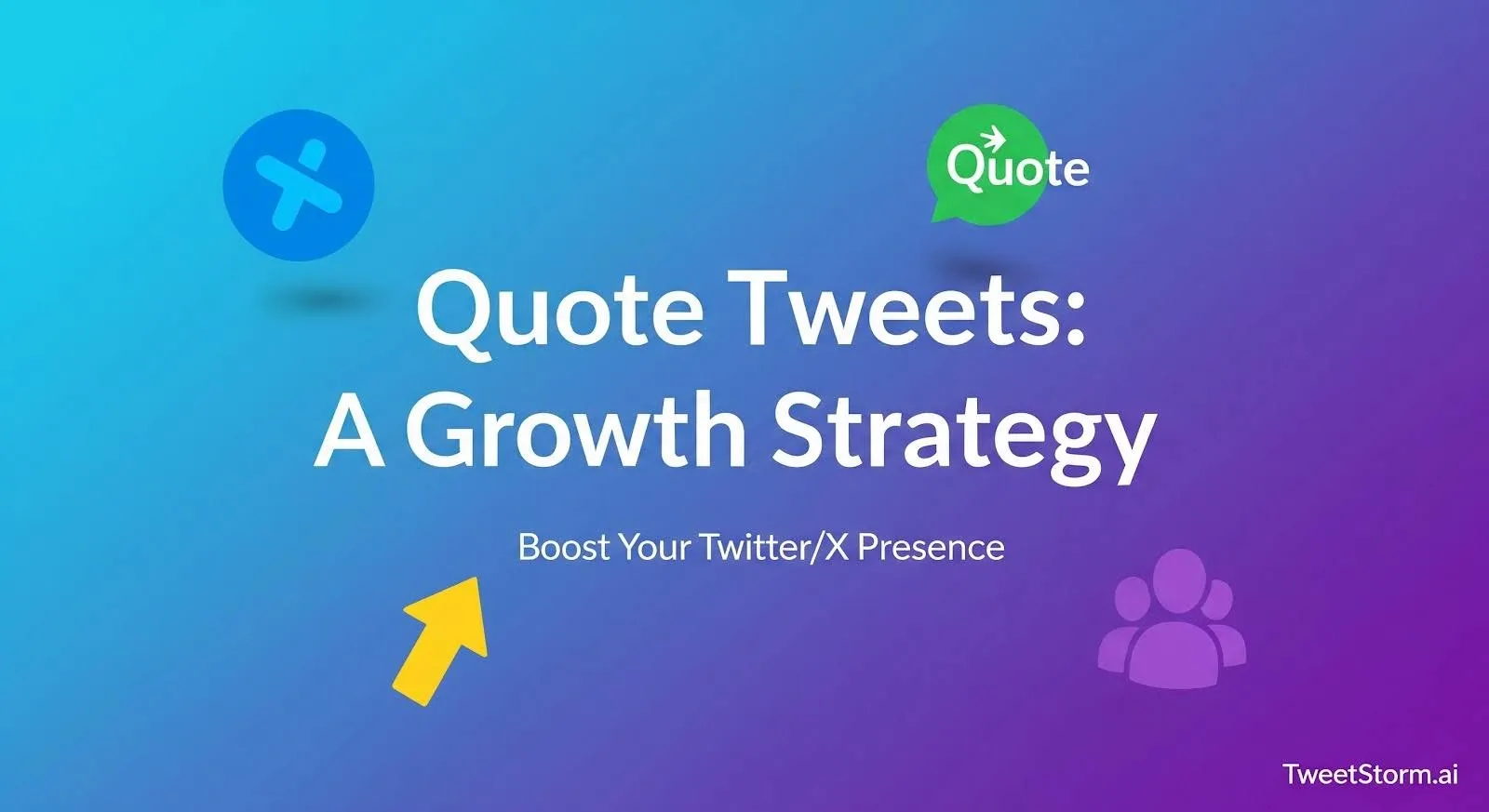 Quote Tweets: A growth strategy for your Twitter/X presence, TweetStormAI