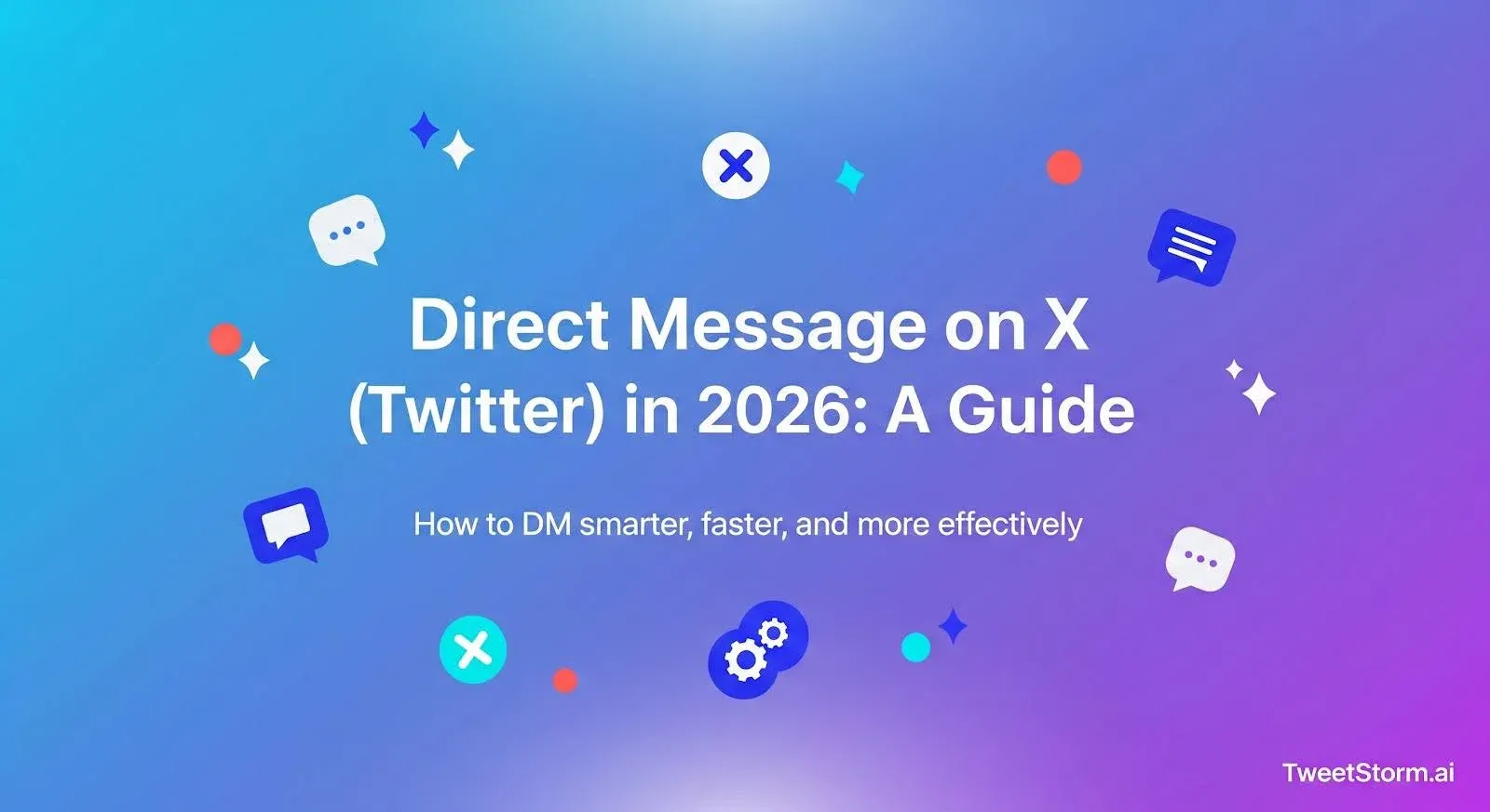 Direct Messaging on X/Twitter in 2026: A Guide, TweetStormAI