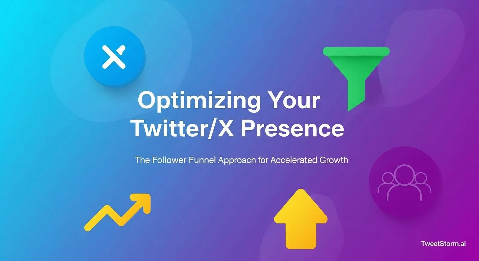 Optimizing Your Twitter/X presence: The follower funnel approach for accelerated growth, TweetStormAI