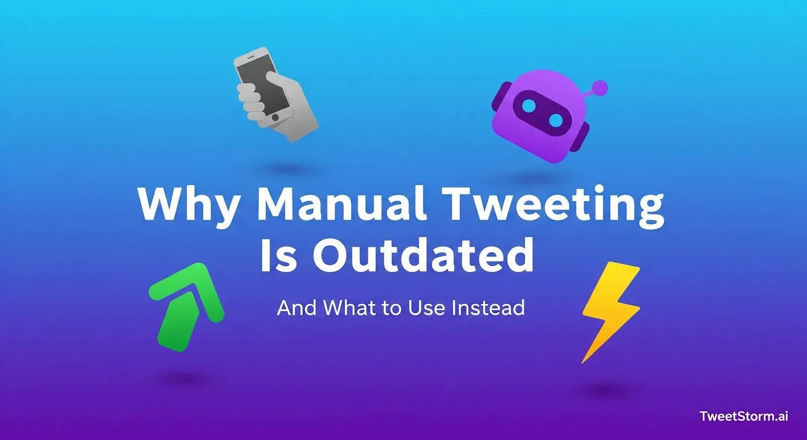 Why Manual Tweeting Is Outdated And What to Use Instead, TweetStormAI
