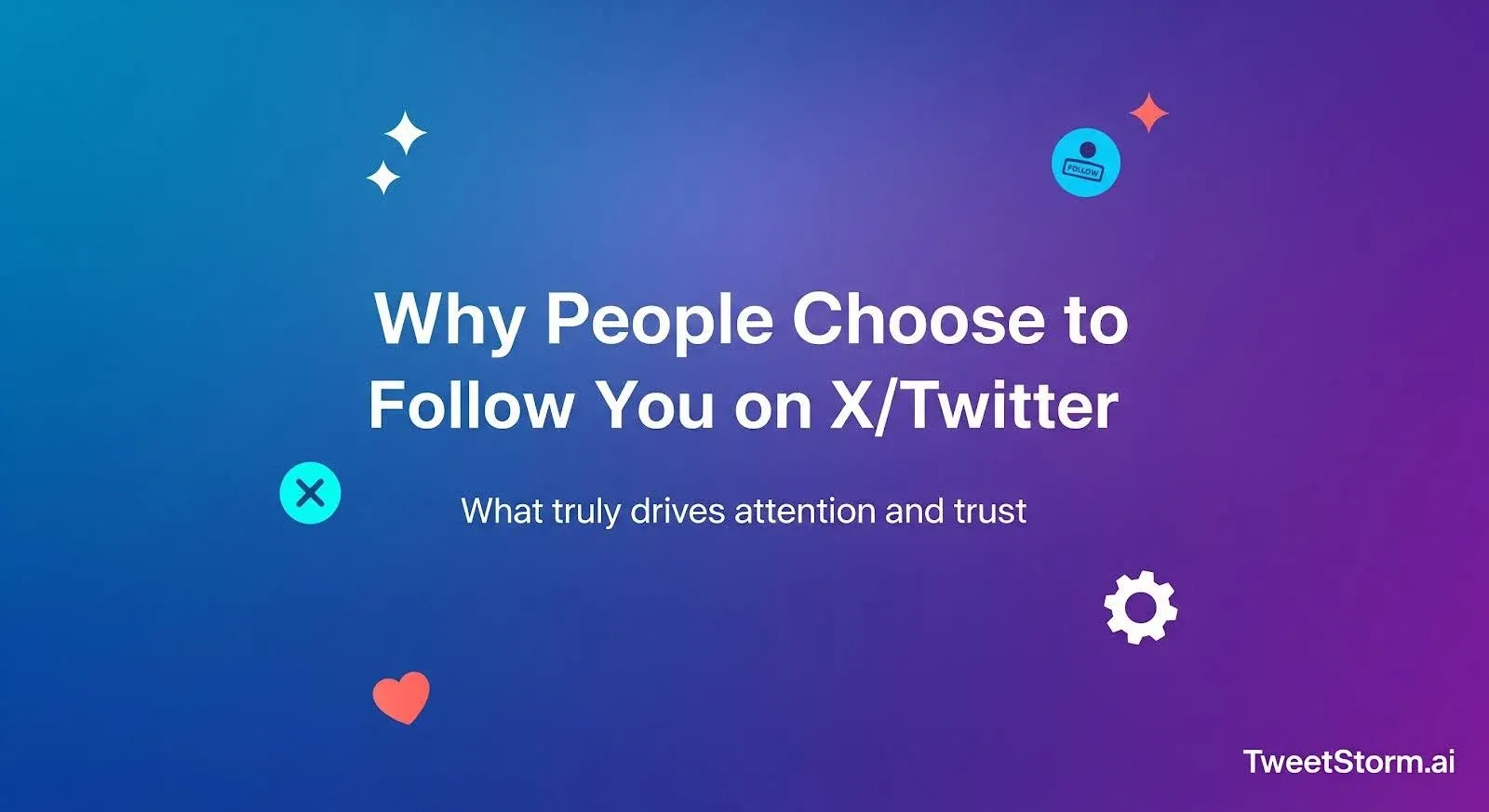 Why people choose to follow you on X/Twitter, TweetStorm.ai