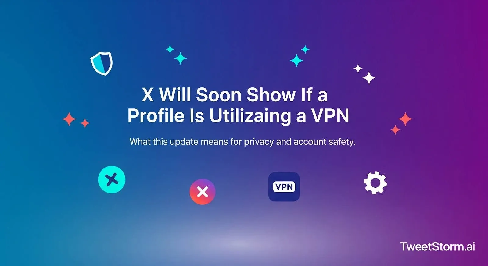X will soon show if a profile is utilizing a VPN, TweetStormAI